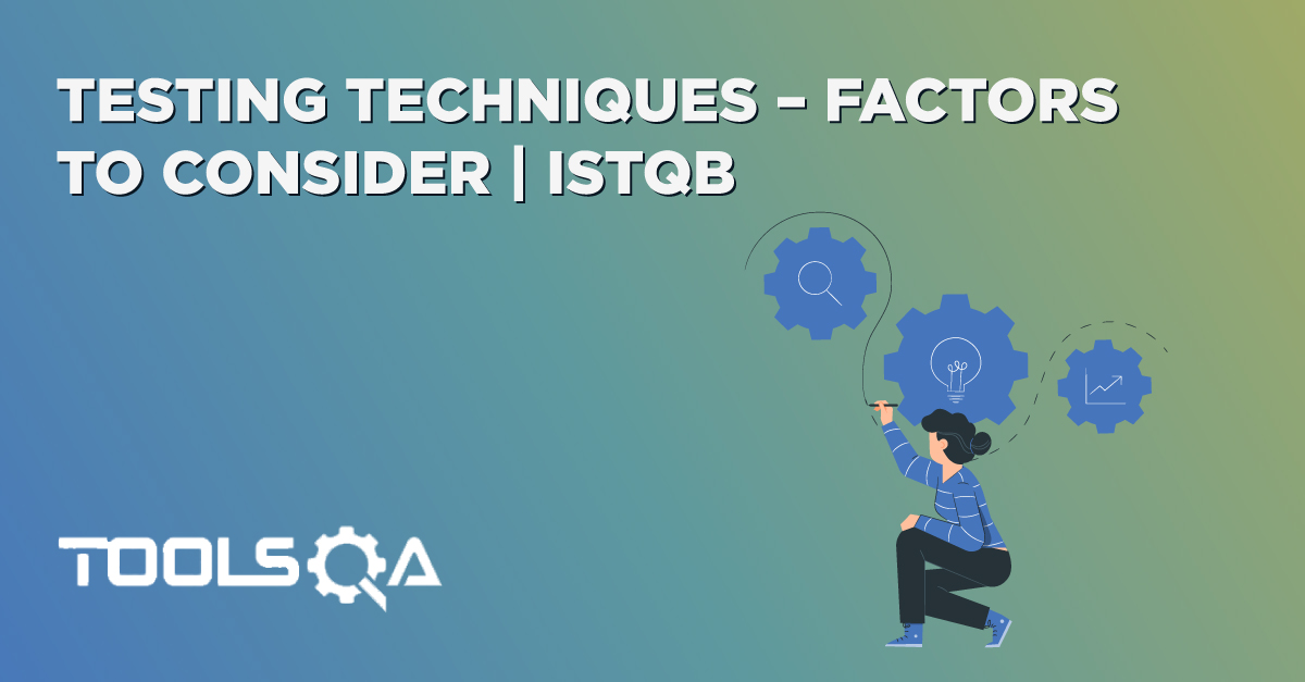 Testing Techniques - Factors to Consider | ISTQB